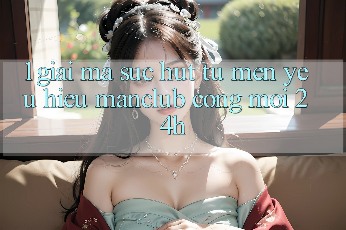1. Giải mã sức hút từ mến yêu hiệu Manclub - Cổng Mới 24h