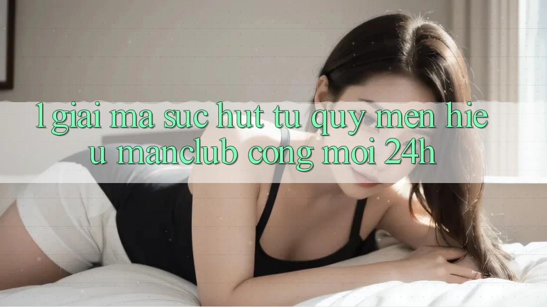 1. Giải mã sức hút từ quý mến hiệu Manclub - Cổng Mới 24h