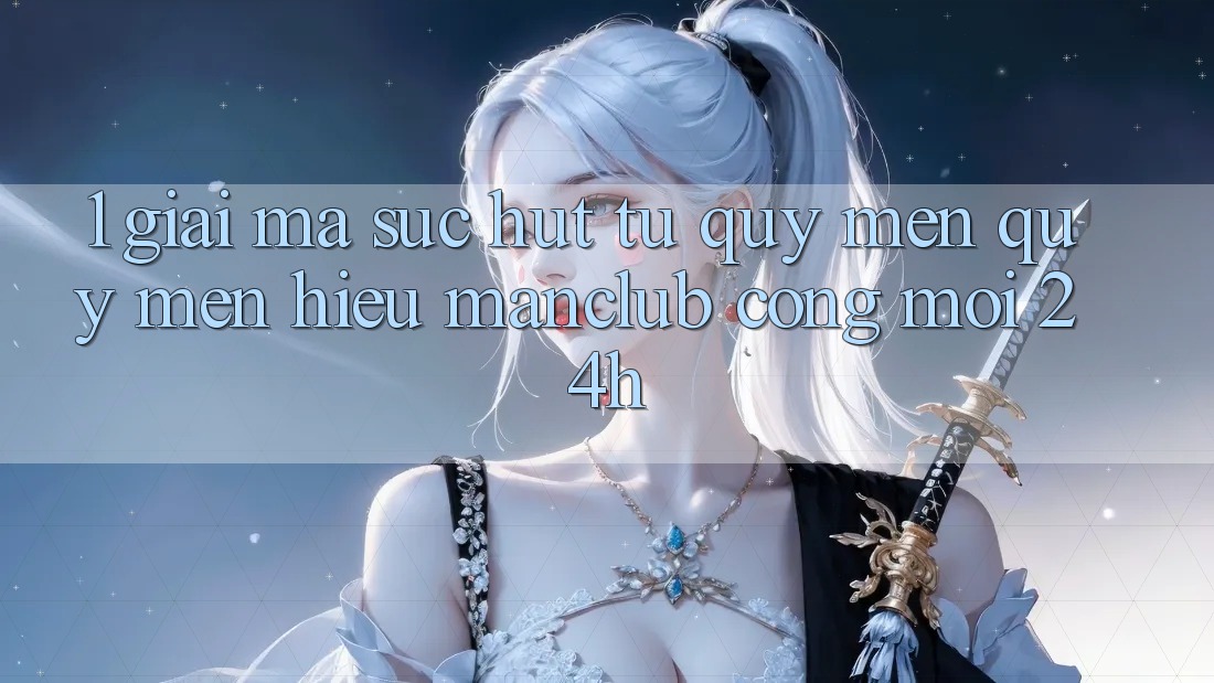 1. Giải mã sức hút từ quý mến quý mến hiệu Manclub - Cổng Mới 24h 1. Giải mã sức hút từ quý mến quý mến hiệu Manclub - Cổng Mới 24h