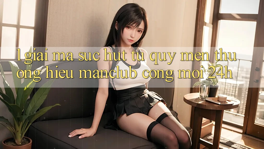 1. Giải mã sức hút từ quý mến thương hiệu Manclub - Cổng Mới 24h 1. Giải mã sức hút từ quý mến thương hiệu Manclub - Cổng Mới 24h