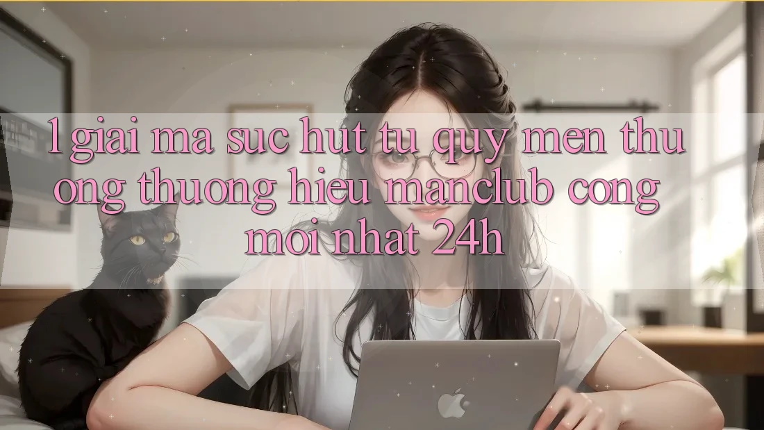 1. Giải mã sức hút từ quý mến thương thương hiệu Manclub - Cổng Mới nhất 24h