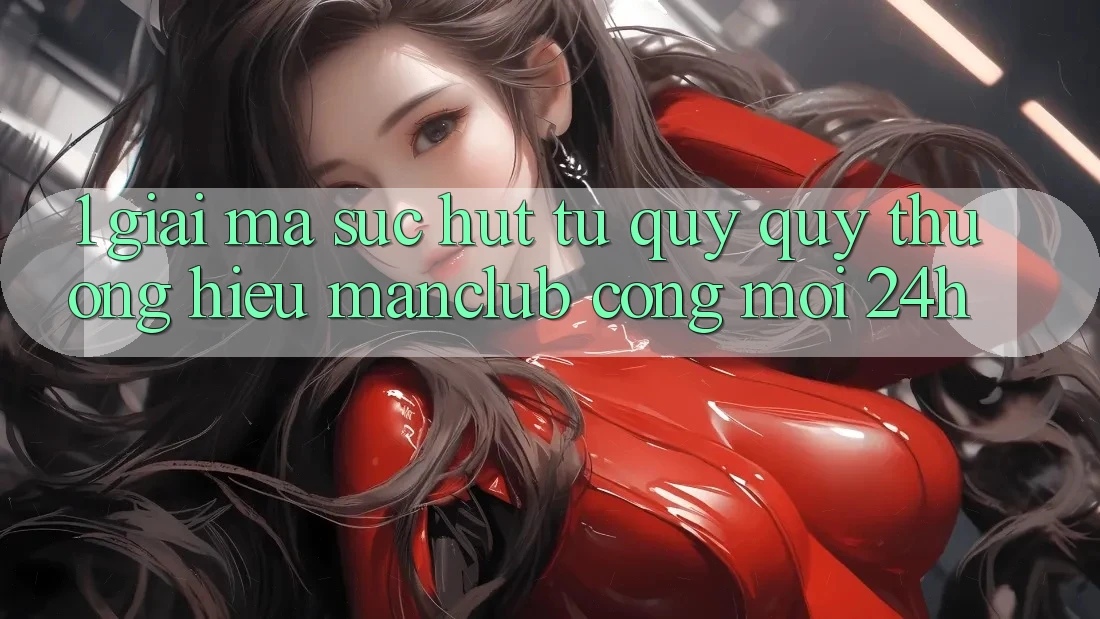 1. Giải mã sức hút từ quý quý thương hiệu Manclub - Cổng Mới 24h 1. Giải mã sức hút từ quý quý thương hiệu Manclub - Cổng Mới 24h