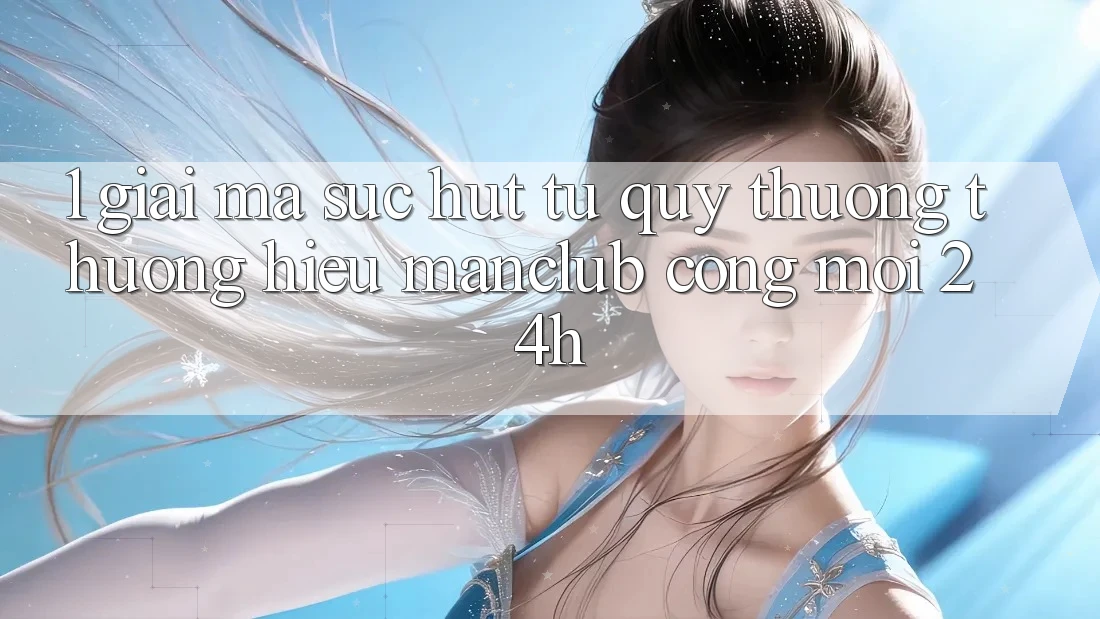 1. Giải mã sức hút từ quý thương thương hiệu Manclub - Cổng Mới 24h