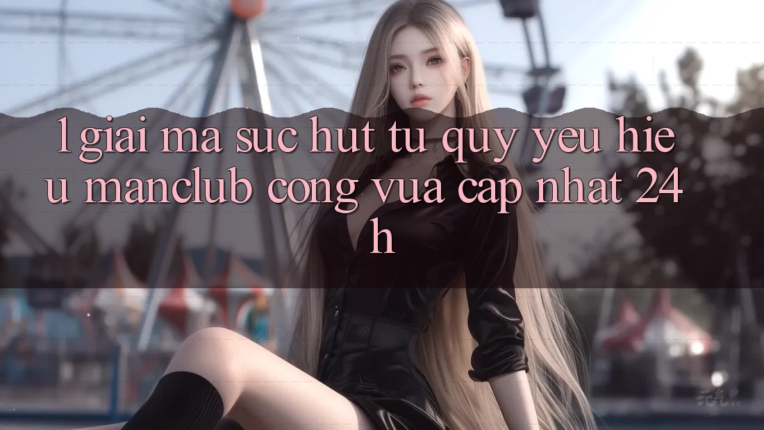1. Giải mã sức hút từ quý yêu hiệu Manclub - Cổng Vừa cập nhật 24h