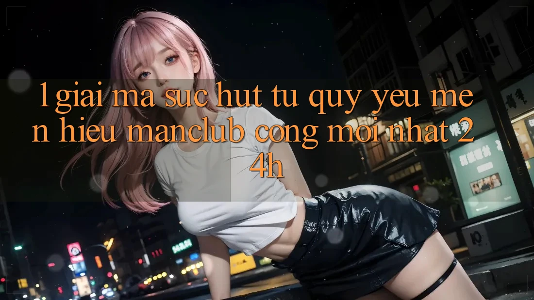 1. Giải mã sức hút từ quý yêu mến hiệu Manclub - Cổng Mới nhất 24h