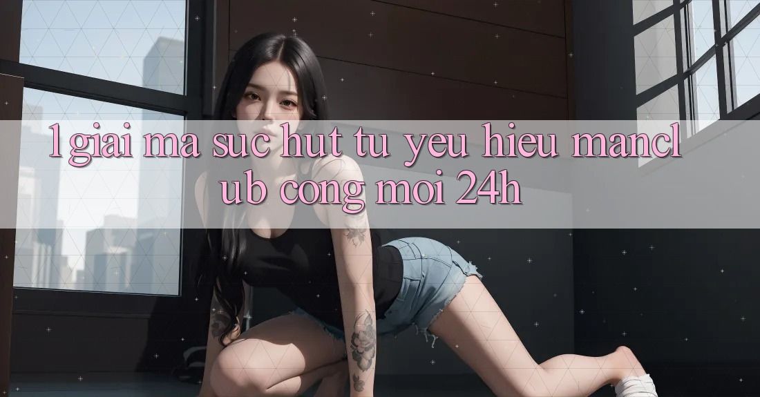 1. Giải mã sức hút từ yêu hiệu Manclub - Cổng Mới 24h 1. Giải mã sức hút từ yêu hiệu Manclub - Cổng Mới 24h