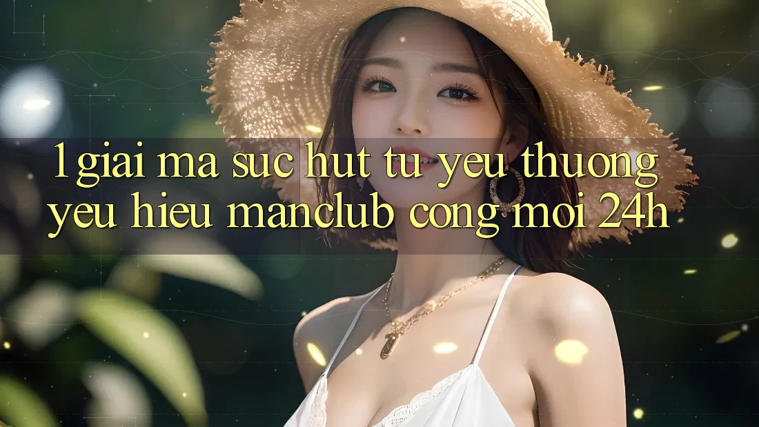 1. Giải mã sức hút từ yêu thương yêu hiệu Manclub - Cổng Mới 24h 1. Giải mã sức hút từ yêu thương yêu hiệu Manclub - Cổng Mới 24h