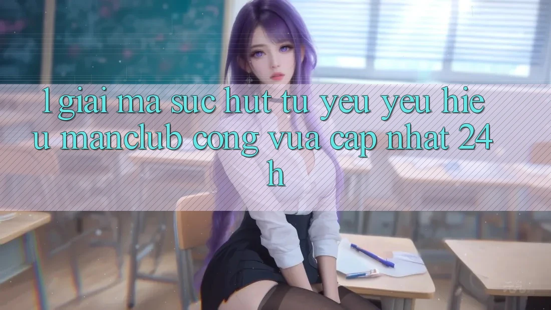 1. Giải mã sức hút từ yêu yêu hiệu Manclub - Cổng Vừa cập nhật 24h 1. Giải mã sức hút từ yêu yêu hiệu Manclub - Cổng Vừa cập nhật 24h