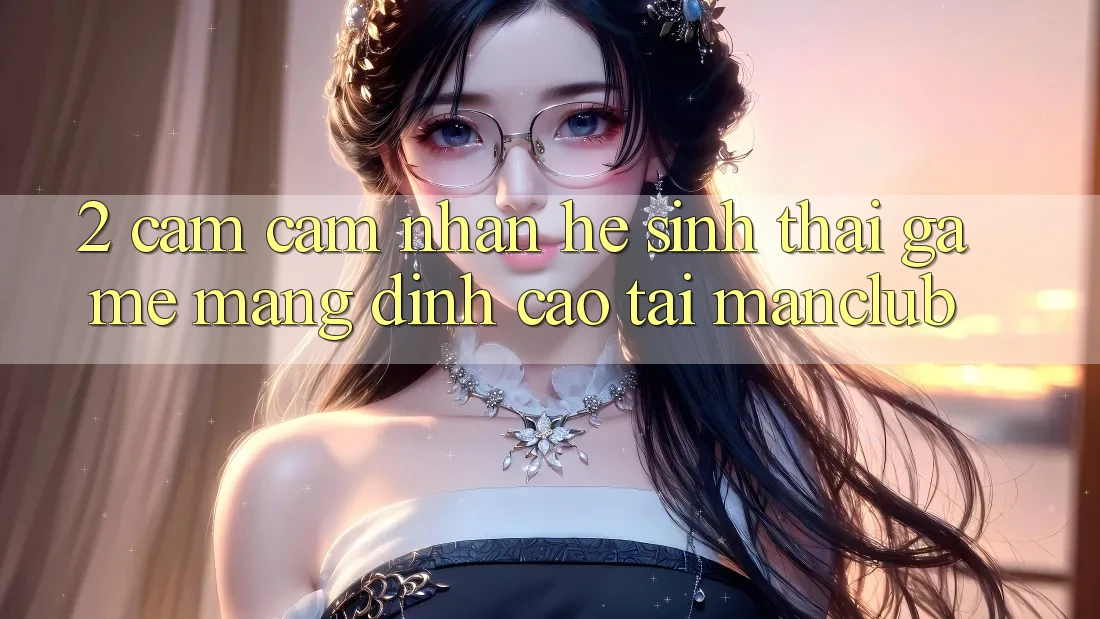 2. Cảm cảm nhận hệ sinh thái Game mạng đỉnh cao tại Manclub