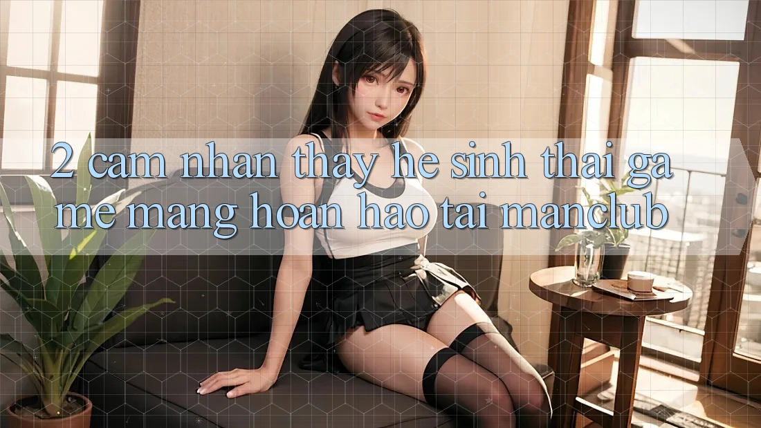 2. Cảm nhận thấy hệ sinh thái Game mạng hoàn hảo tại Manclub 2. Cảm nhận thấy hệ sinh thái Game mạng hoàn hảo tại Manclub