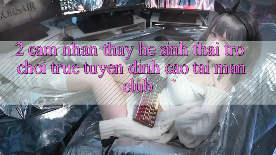2. Cảm nhận thấy hệ sinh thái Trò chơi trực tuyến đỉnh cao tại Manclub
