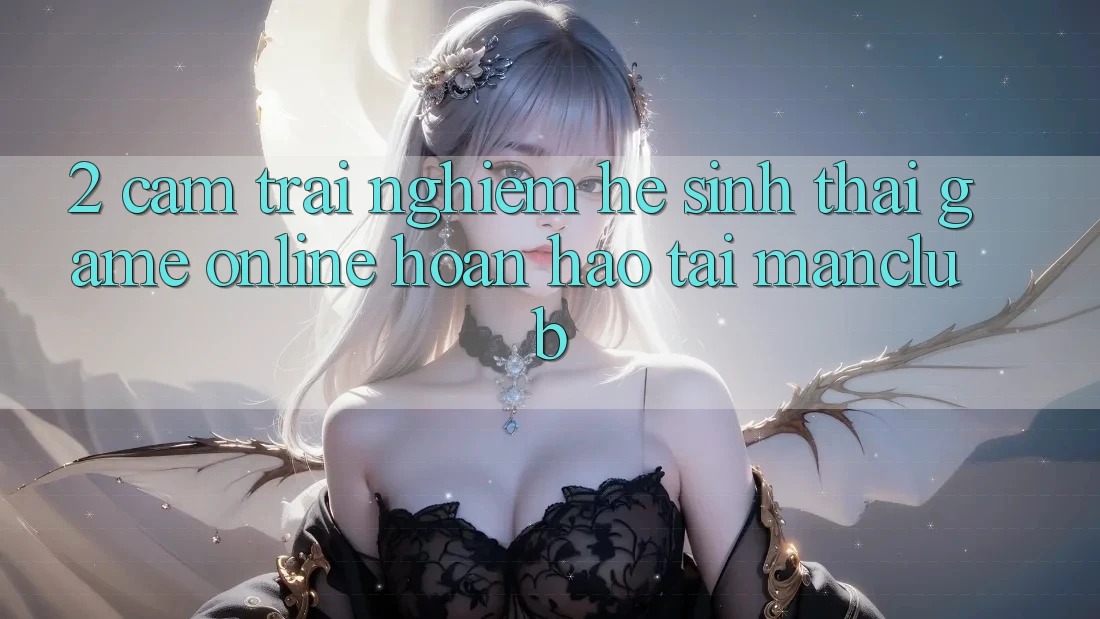 2. Cảm trải nghiệm hệ sinh thái Game Online hoàn hảo tại Manclub