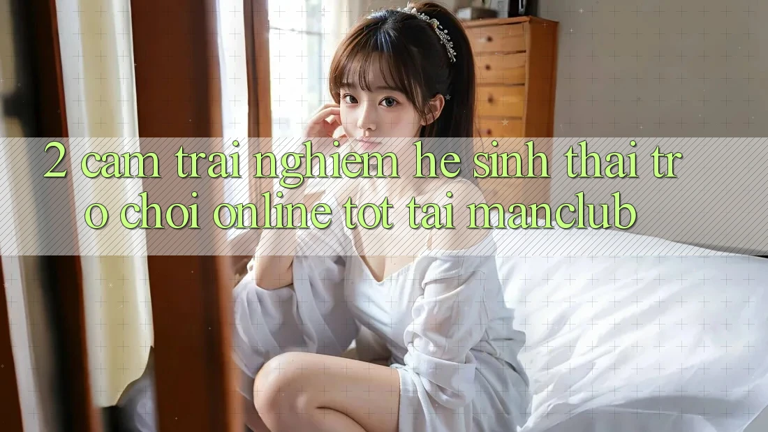 2. Cảm trải nghiệm hệ sinh thái Trò chơi Online tốt tại Manclub