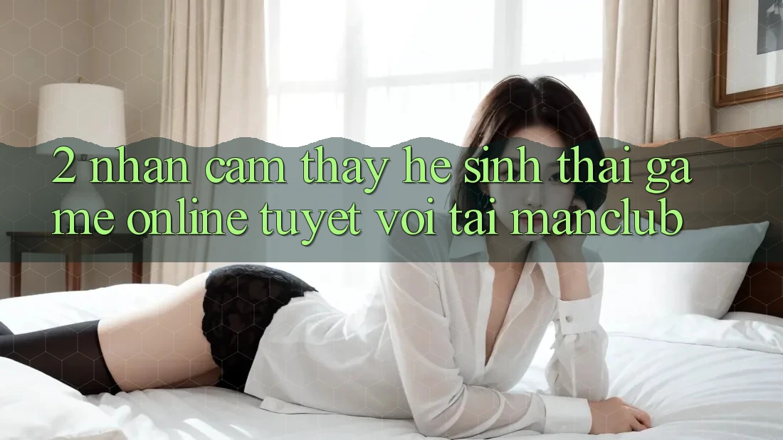 2. Nhận cảm thấy hệ sinh thái Game Online tuyệt vời tại Manclub