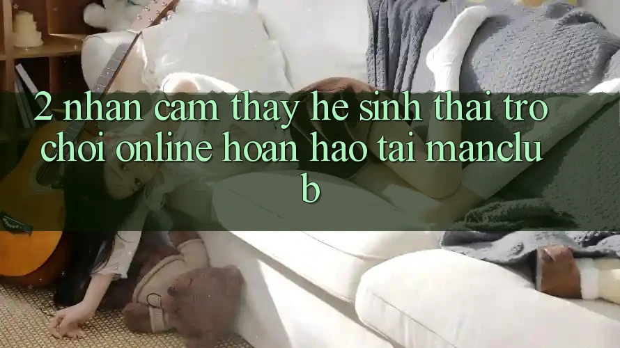 2. Nhận cảm thấy hệ sinh thái Trò chơi Online hoàn hảo tại Manclub