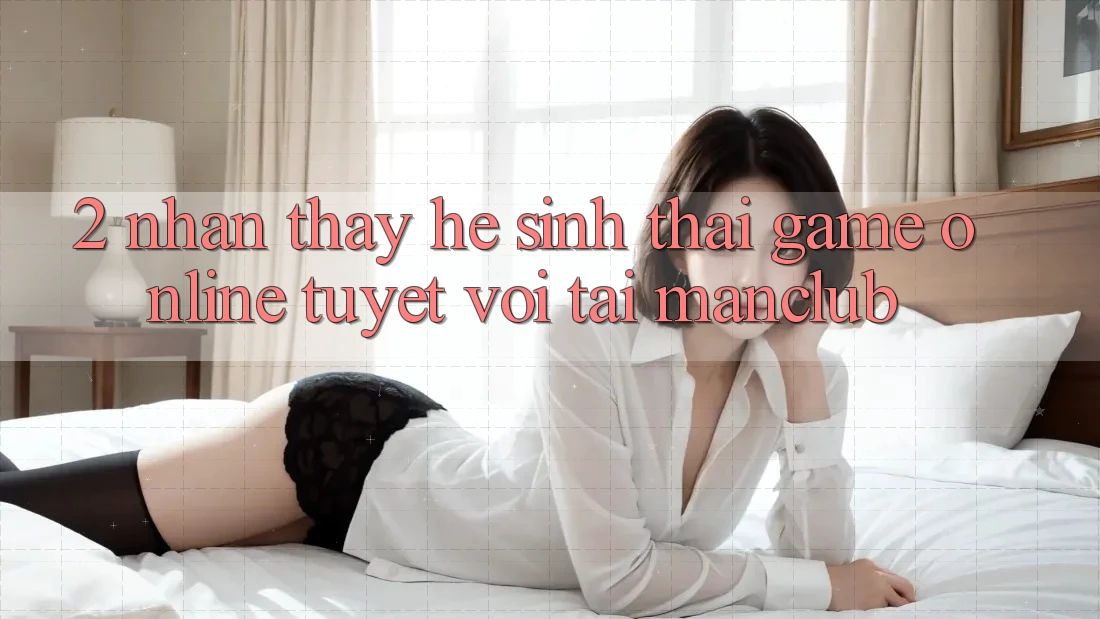 2. Nhận thấy hệ sinh thái Game Online tuyệt vời tại Manclub