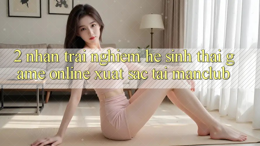 2. Nhận trải nghiệm hệ sinh thái Game online xuất sắc tại Manclub 2. Nhận trải nghiệm hệ sinh thái Game online xuất sắc tại Manclub