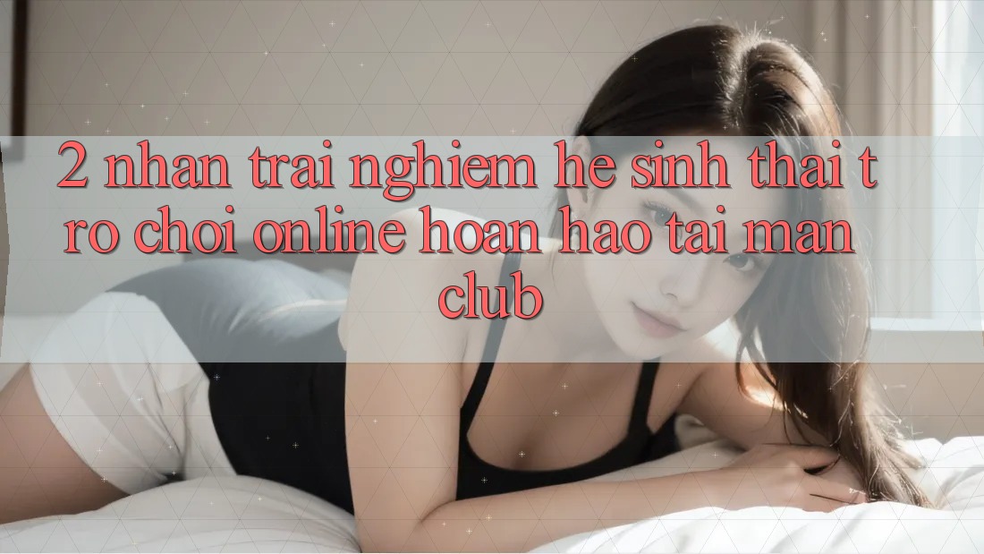 2. Nhận trải nghiệm hệ sinh thái Trò chơi Online hoàn hảo tại Manclub 2. Nhận trải nghiệm hệ sinh thái Trò chơi Online hoàn hảo tại Manclub