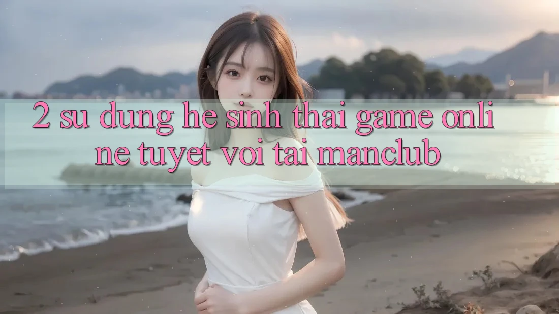 2. Sử dụng hệ sinh thái Game Online tuyệt vời tại Manclub