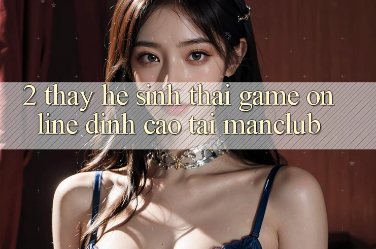 2. Thấy hệ sinh thái Game Online đỉnh cao tại Manclub 2. Thấy hệ sinh thái Game Online đỉnh cao tại Manclub