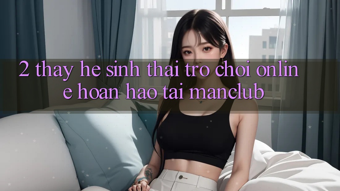 2. Thấy hệ sinh thái Trò chơi Online hoàn hảo tại Manclub