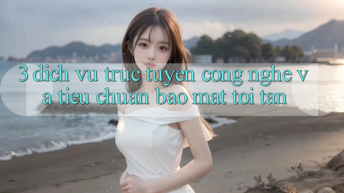 3. Dịch vụ trực tuyến công nghệ và tiêu chuẩn bảo mật tối tân 3. Dịch vụ trực tuyến công nghệ và tiêu chuẩn bảo mật tối tân