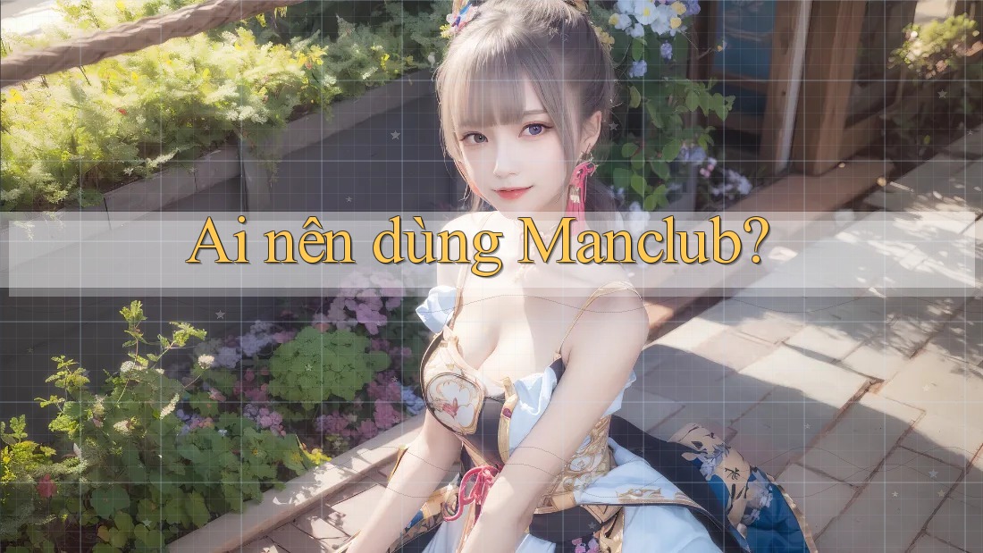 Ai nên dùng Manclub?
