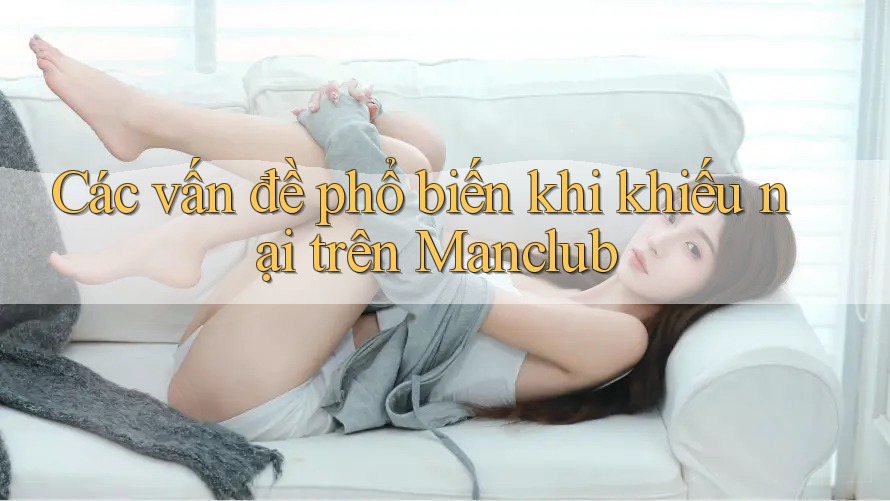Các vấn đề phổ biến khi khiếu nại trên Manclub Các vấn đề phổ biến khi khiếu nại trên Manclub