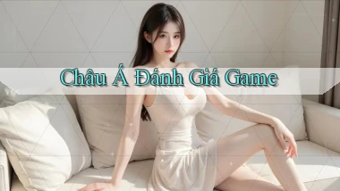 Châu Á Đánh giá game