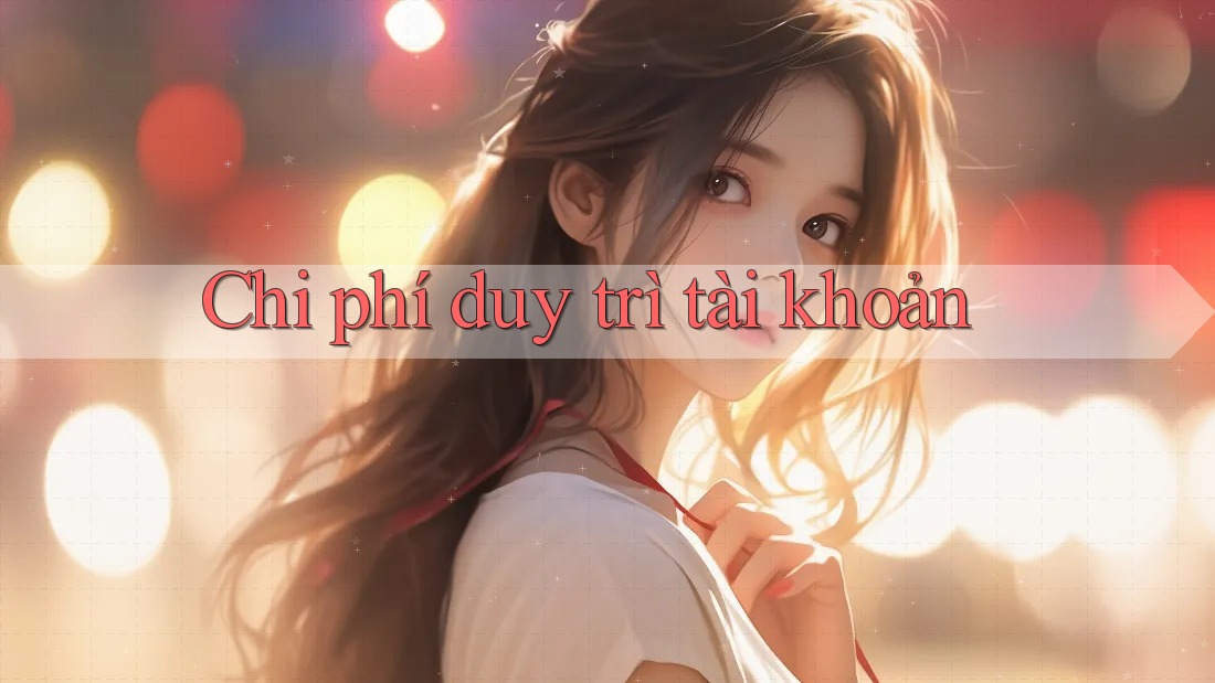 Chi phí duy trì tài khoản Chi phí duy trì tài khoản