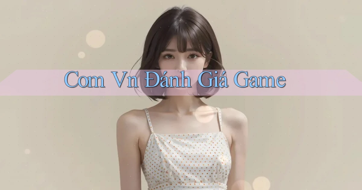 com vn Đánh giá game