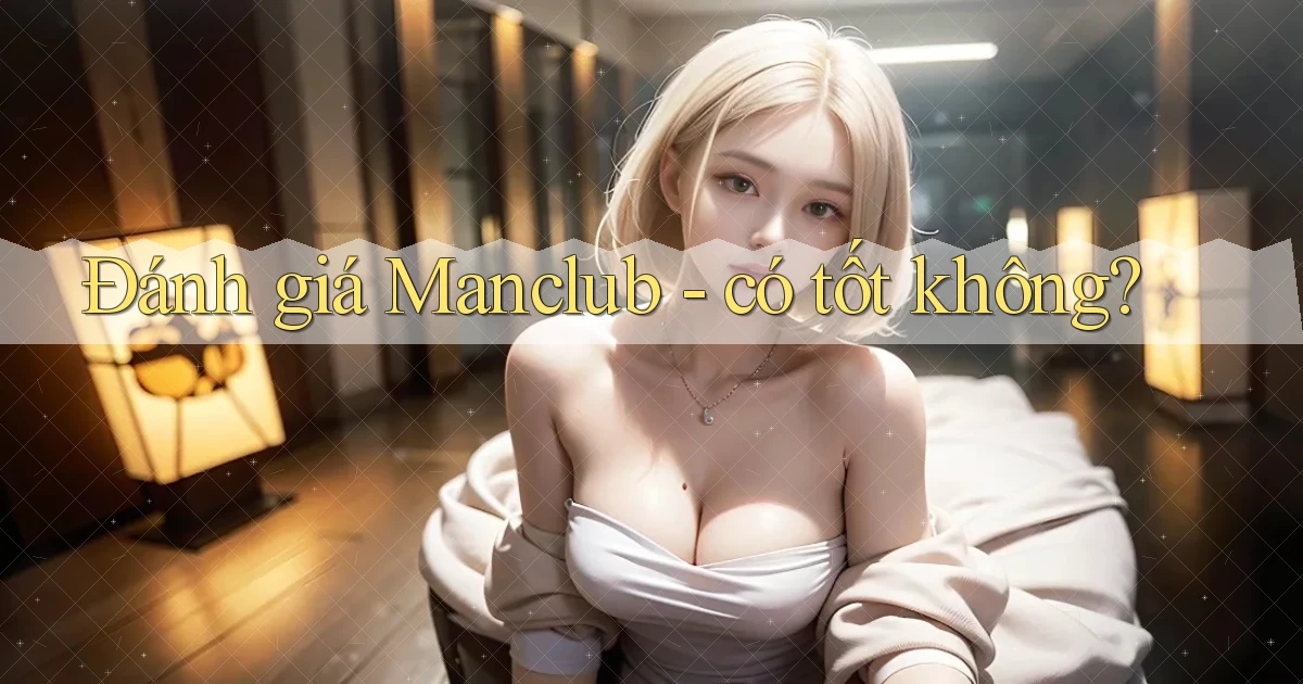 Đánh giá Manclub   có tốt không
