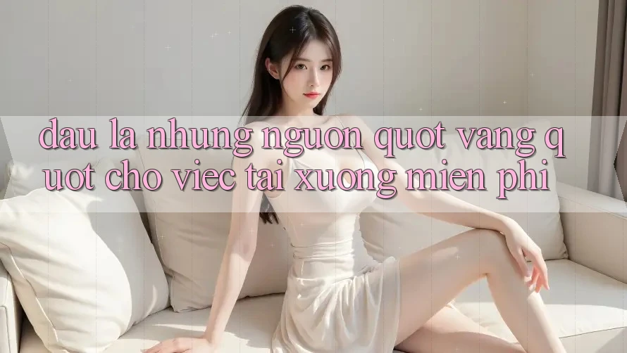 Đâu Là Những Nguồn " Vàng" Cho Việc Tải Xuống Miễn Phí? Đâu Là Những Nguồn " Vàng" Cho Việc Tải Xuống Miễn Phí?