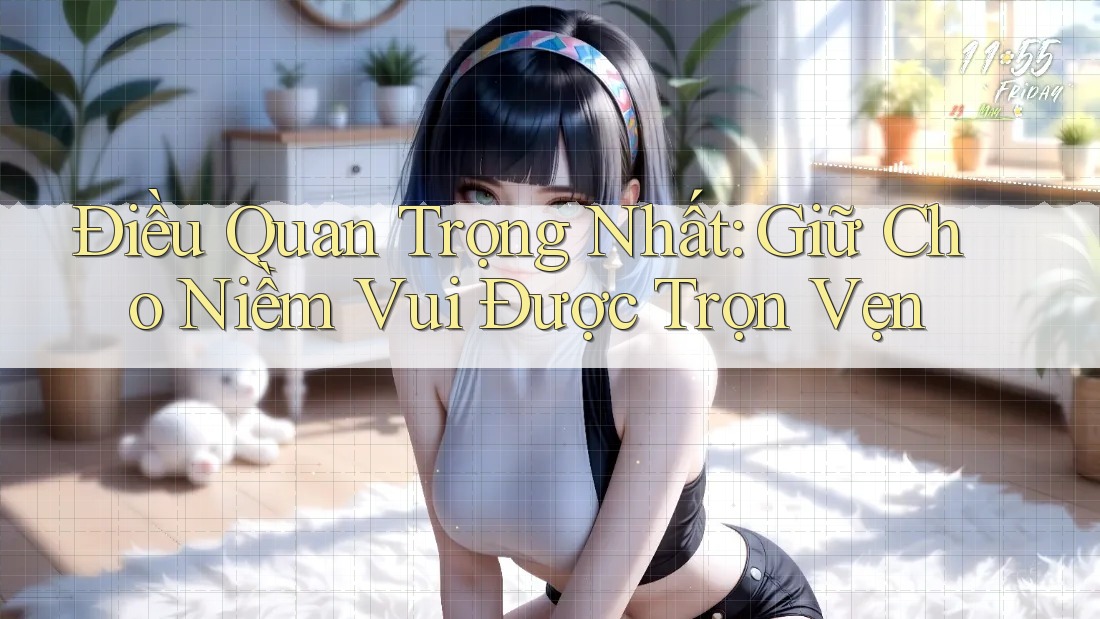 Điều Quan Trọng Nhất: Giữ Cho Niềm Vui Được Trọn Vẹn Điều Quan Trọng Nhất: Giữ Cho Niềm Vui Được Trọn Vẹn