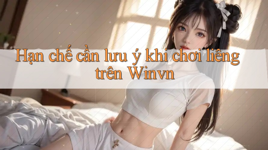 Hạn chế cần lưu ý khi chơi liêng trên Winvn