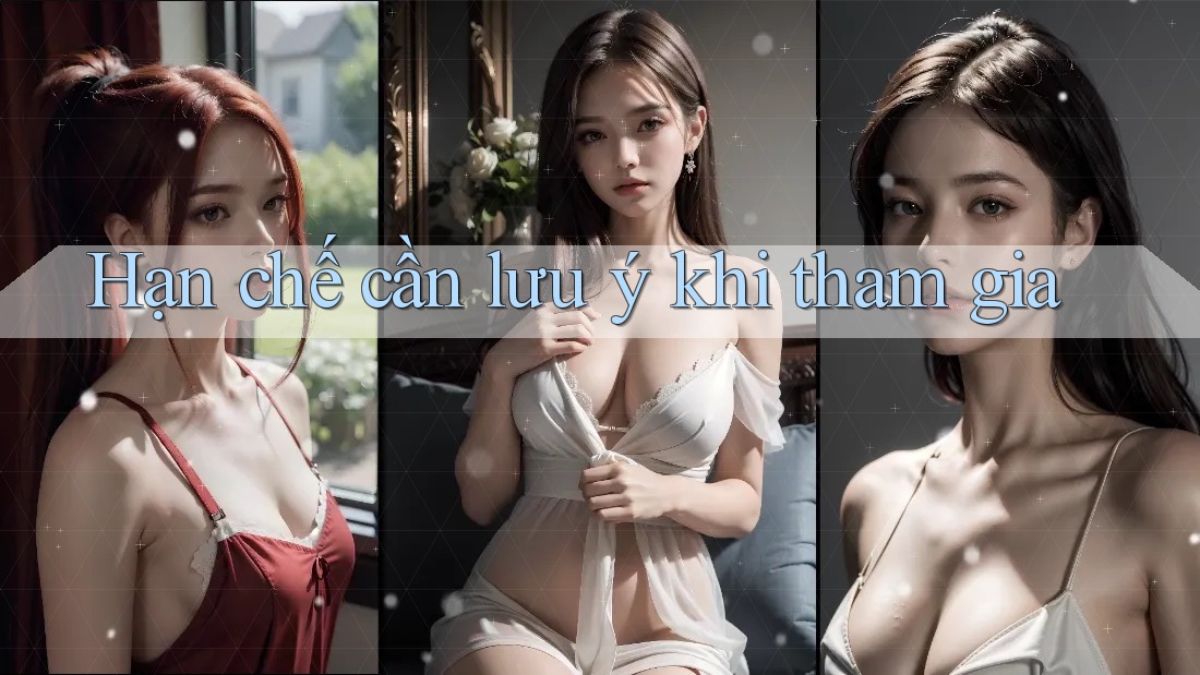Hạn chế cần lưu ý khi tham gia Hạn chế cần lưu ý khi tham gia