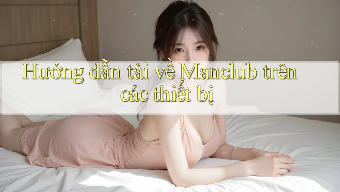 Hướng dẫn tải về Manclub trên các thiết bị