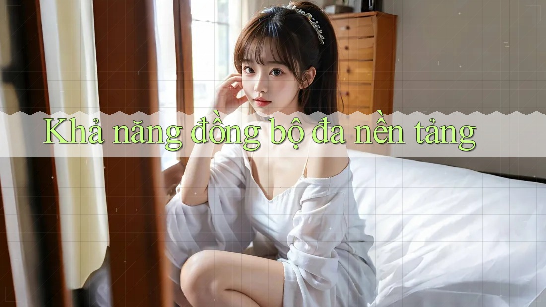 Khả năng đồng bộ đa nền tảng Khả năng đồng bộ đa nền tảng