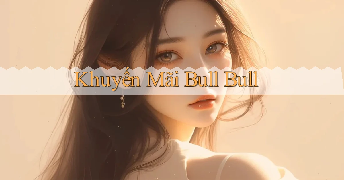 Khuyến mãi Bull Bull