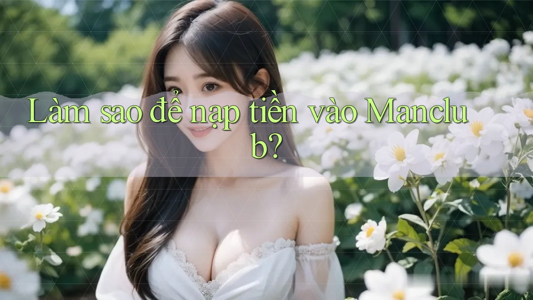 Làm sao để nạp tiền vào Manclub?