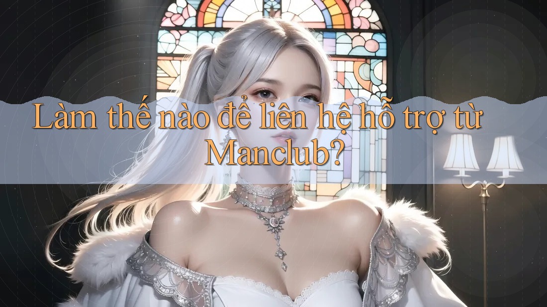 Làm thế nào để liên hệ hỗ trợ từ Manclub?