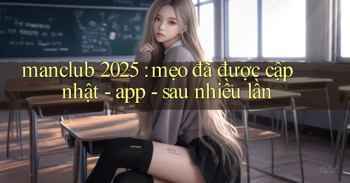 manclub 2025 mẹo đã được cập nhật   app   sau nhiều lần