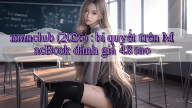 manclub (2026) bí quyết trên MacBook đánh giá 4.8 sao