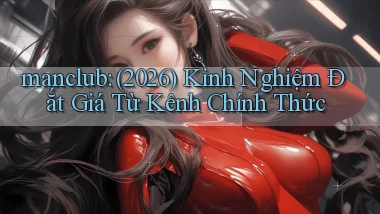 manclub (2026) kinh nghiệm đắt giá từ kênh chính thức