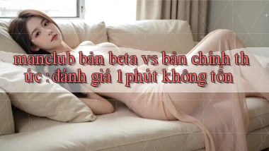 manclub bản beta vs bản chính thức đánh giá 1 phút không tốn