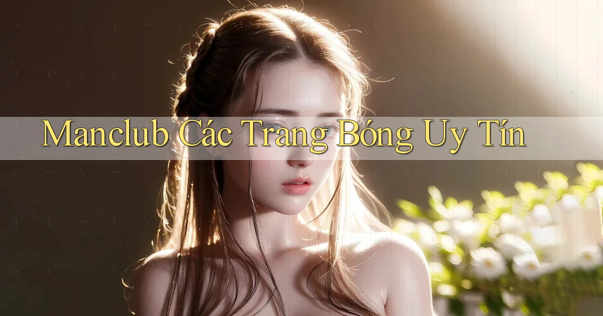 manclub  các trang bóng uy tín