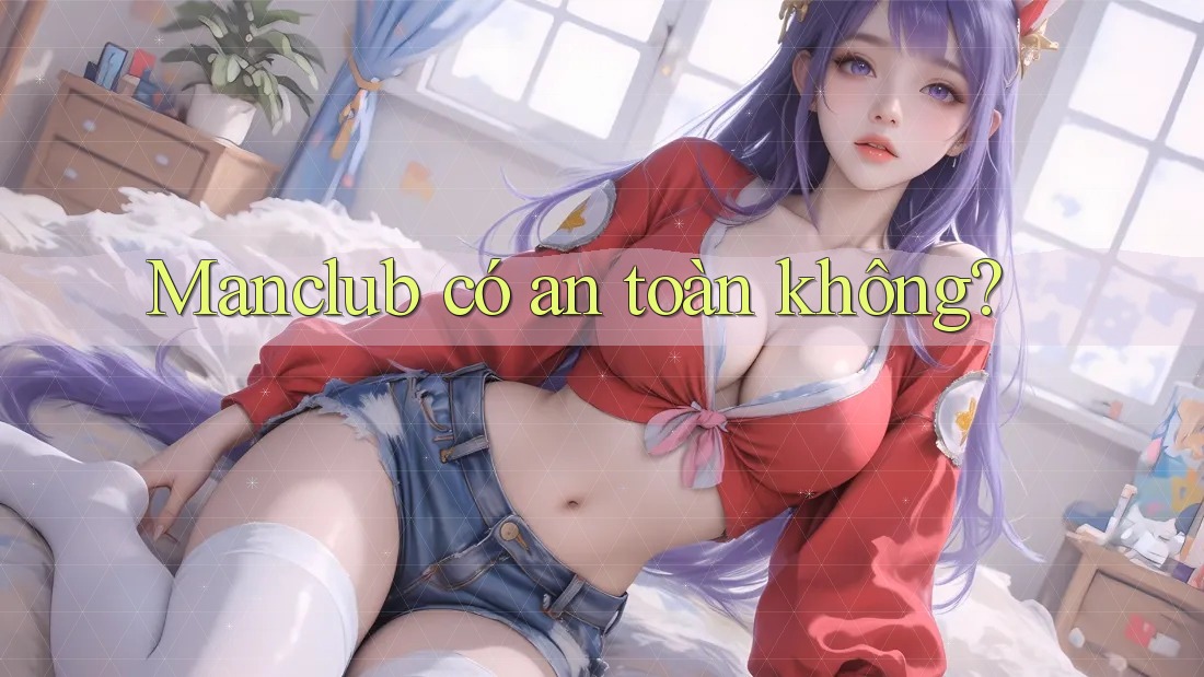 Manclub có an toàn không?