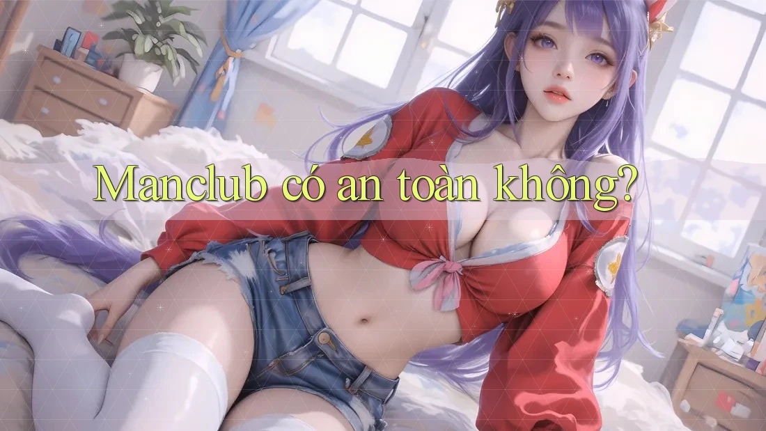 Manclub có an toàn không? Manclub có an toàn không?