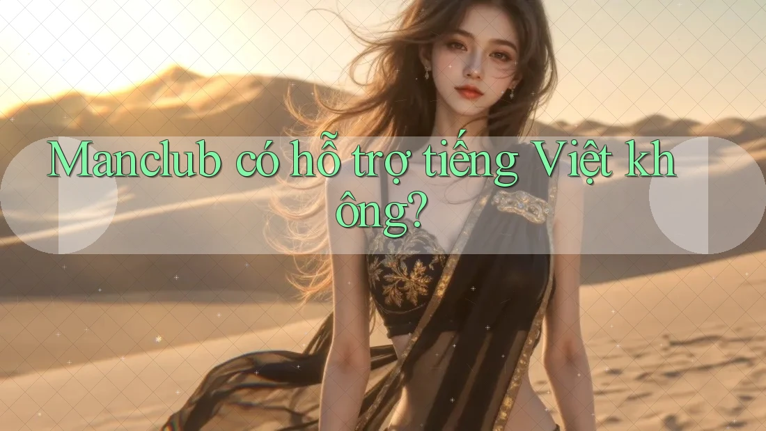 Manclub có hỗ trợ tiếng Việt không?