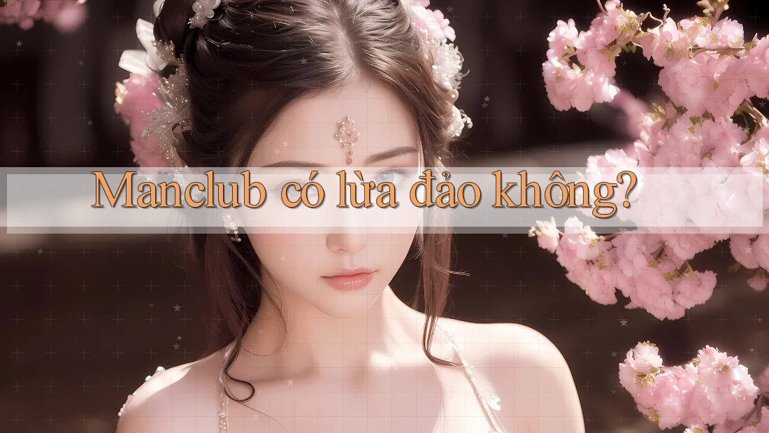 Manclub có lừa đảo không? Manclub có lừa đảo không?